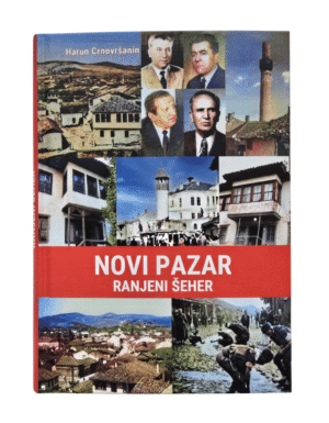 Novi Pazar ranjeni šeher - Harun Crnovršanin